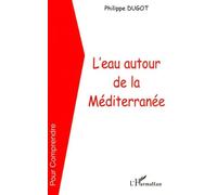 L'eau autour de la mediterranée - Philippe Dugot - L'harmattan - broché - Etude