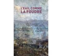L'eau, comme la foudre Laure Pfeffer (Auteur)