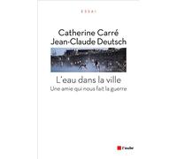 L'eau dans la ville: Une amie qui nous fait la guerre
