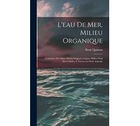 L'eau De Mer, Milieu Organique: Constance Du Milieu Marin Originel, Comme Milieu Vital Des Cellules, À Travers La Série Animale