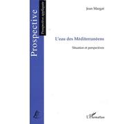 L'eau Des Méditerranéens - Situation Et Perspectives