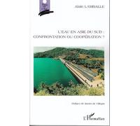 L'eau en Asie du Sud : confrontation ou coopération ? Confrontation ou coopération ? - Alain Lamballe - L'harmattan - broché - Essai