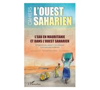 L'eau en Mauritanie et dans l'Ouest saharien Représentations, usages et gouvernance d'une ressource en partage L'Ouest saharien volumes 13 & 14 - L'Ouest saharien volumes 13 & 14 - Emmanuel Martinoli 