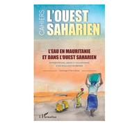 L'eau en Mauritanie et dans l'Ouest saharien Représentations, usages et gouvernance d'une ressource en partage L'Ouest saharien volumes 13 & 14 - L'Ouest saharien volumes 13 & 14 - Emmanuel Martinoli 