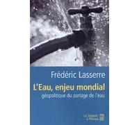 L'eau, enjeu mondial: Géopolitique du partage de l'eau