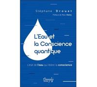 L'Eau et la Conscience quantique - L'état de l'eau qui libère la conscience - Stéphane Drouet - Dangles - broché - Guide