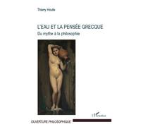 L'eau et la pensée grecque Du mythe à la philosophie - Thierry Houlle - L'harmattan - broché - Essai