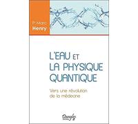 L'eau et la physique quantique - Vers une révolution de la médecine