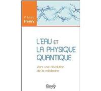 L'eau et la physique quantique - Vers une révolution de la médecine Marc Henry (Auteur)