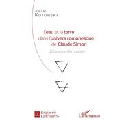 L'eau et la terre dans l'univers romanesque de Claude Simon L'obession élémentaire - Joanna Kotowska - L'harmattan - broché - Essai