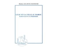 L'eau et la ville au maroc Rabat-Salé et sa périphérie - Béatrice Allain-El Mansouri - L'harmattan - broché - Etude