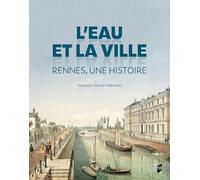 L'eau et la ville: Rennes, une histoire
