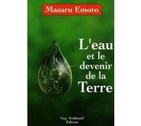 L'eau et le devenir de la terre Masaru Emoto (Auteur), Gérard Leconte (Traduction)