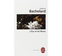 L'eau et les rêves : Essai sur l'imagination de la matière de Bachelard. Gaston (1993) Poche