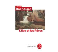 L'Eau et les rêves Essai sur l'imagination de la matière - Gaston Bachelard - Lgf - Poche - Essai