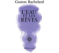 L'eau et les rêves Gaston Bachelard (Auteur)