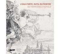 L'Eau-forte, outil du peintre - De Parmesan à Tiepolo