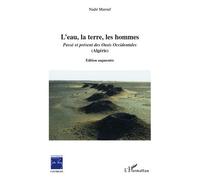 L'eau, la terre, les hommes Passé et présent des oasis occidentales (Algérie) - Edition augmentée - Nadir Marouf - L'harmattan - broché - Etude