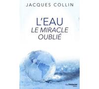 L'eau - Le miracle oublié - Jacques Collin - Tredaniel La Maisnie - broché - Guide