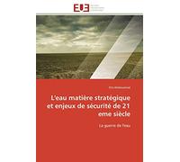 L'eau matière stratégique et enjeux de sécurité de 21 eme siècle: La guerre de l'eau