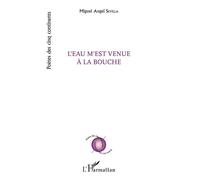 L'eau m'est venue à la bouche - Miguel Angel Sevilla - L'harmattan - broché - Poésie
