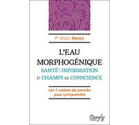 L'Eau morphogénique - Santé - Information et champs de conscience