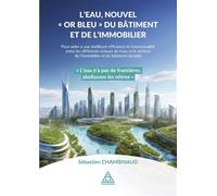 L'eau, nouvel "Or bleu" du Bâtiment et de l'Immobilier Pour aider à une meilleure efficience et transversalité entre les différents acteurs de l'eau et le secteur de l'immobilier et du bâtiment durabl