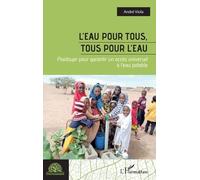 L'eau pour tous, tous pour l'eau Plaidoyer pour garantir un accès universel à l’eau potable - André Viola - L'harmattan - broché - Essai