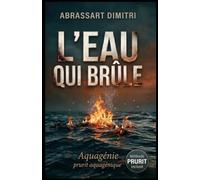 L'eau qui brûle: Chronique d’un incendie invisible. Aquagénie et prurit aquagénique. La méthode Prurit