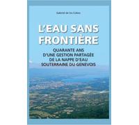 Leau sans frontiere Quarante ans d'une gestion partagée de la nappe d'eau souterraine du Genevois - Cobos gabriel de los - Slatkine - broché - Etude
