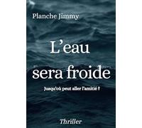 L'eau sera froide: Jusqu'où peut aller l'amitié?