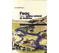 L'eau. Tome 1 - Tome 1. Milieu naturel et maîtrise - GÉRARD GROSCLAUDE - Inra - Livre