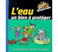 L'Eau, Un Bien A Proteger. 15 Experiences Faciles A Realiser