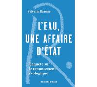 L'eau une affaire d'État Enquête sur un renoucement écologique - Sylvain Barone - Raisons D'agir Eds - broché - Essai