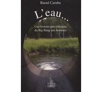 L'eau - Une Histoire Peu Ordinaire Du Big Bang Aux Hommes