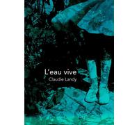 L'eau vive Récits - Claudie Landy - Librinova - broché - Récit
