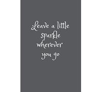 Leave A Little Sparkle Wherever You Go