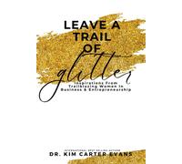 Leave A Trail Of Glitter: Inspirations From Trailblazing Women In Business Entreprenuership