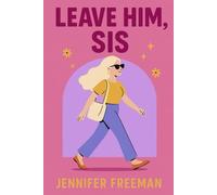 Leave Him, Sis: From Chaos to Clarity-Break Free and Start Thriving (Without Looking Back)