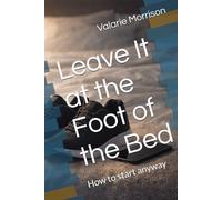 Leave It at the Foot of the Bed: How to start anyway
