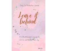 Leave it behind: Self reflection journal - daily unique writing prompts and unique inspirational quotes on each page