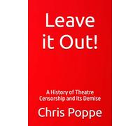 Leave it Out!: A History of Theatre Censorship and its Demise
