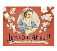 Leave It to Abigail!: The Revolutionary Life of Abigail Adams