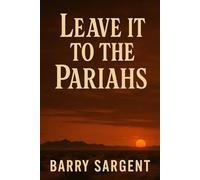 Leave it To the Pariahs: A Collection of Novellas