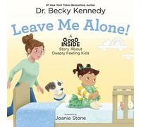 Leave Me Alone! A Good Inside Story About Deeply Feeling Kids - Dr. Becky Kennedy - Feiwel & Friends - ebook (ePub) - Livre