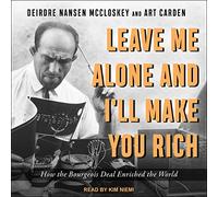 Leave Me Alone and I'll Make You Rich: How the Bourgeois Deal Enriched the World