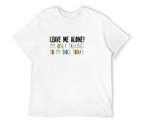 Leave Me Alone, I`M Only Talking to My Dog Today, Mens Or Women's Organic Cotton Funny Pet T-Shirt White S