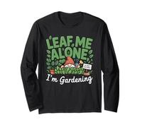 Leave Me Alone I'm Gardening Jeu de Mots Amusant pour Nain de Jardin Manche Longue