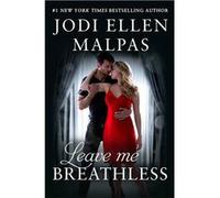 Leave Me Breathless | Jodi Ellen Malpas Jodi Ellen MalpasJodi Ellen Malpas (Auteur)