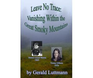 Leave No Trace: Vanishing Within the Great Smoky Mountains: Dennis Lloyd Martin Trenny Gibson